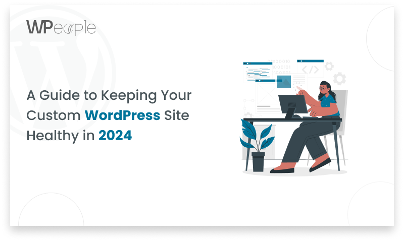 WordPress Website Maintenance Guide: Essential Tips for Keeping Your Custom Site Healthy in 2024