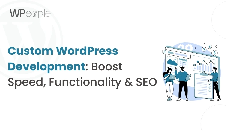 How Custom WordPress Development Improves Website Speed, Functionality, and SEO