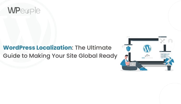 WordPress Localization:The Ultimate Guide to How to Make Your Site Global-Ready