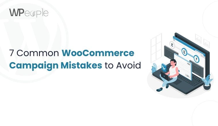 7 Common WooCommerce Campaign Mistakes to Avoid