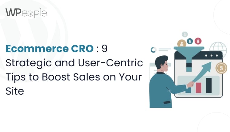 Ecommerce CRO: 9 Strategic and User-Centric Tips to Boost Sales on Your Site