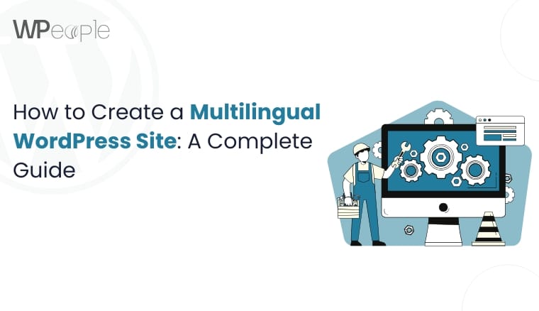 How to Create a Multilingual WordPress Site A Complete Guide