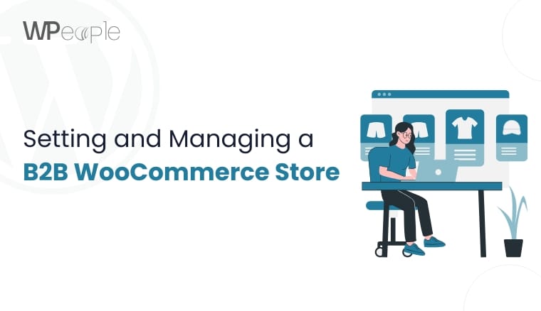 Setting and Managing a B2B WooCommerce Store