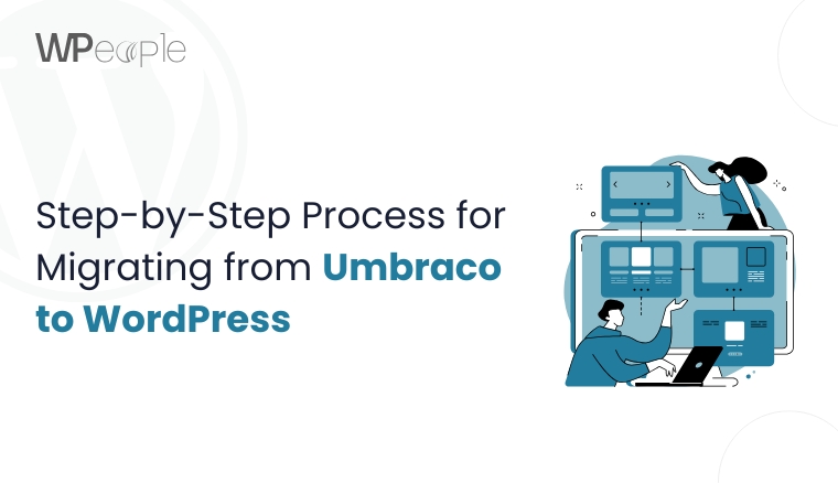 Step-by-Step Process for Migrating from Umbraco to WordPress