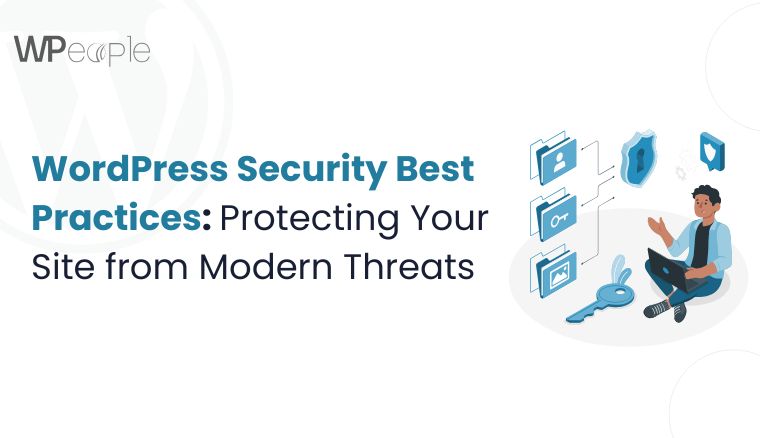 WordPress Security Best Practices: Protecting Your Site from Modern Threats