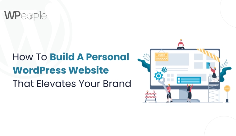 How To Build A Personal WordPress Website That Elevates Your Brand