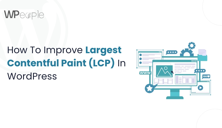 How To Improve Largest Contentful Paint (LCP) In WordPress How To Improve Largest Contentful Paint (LCP) In WordPress