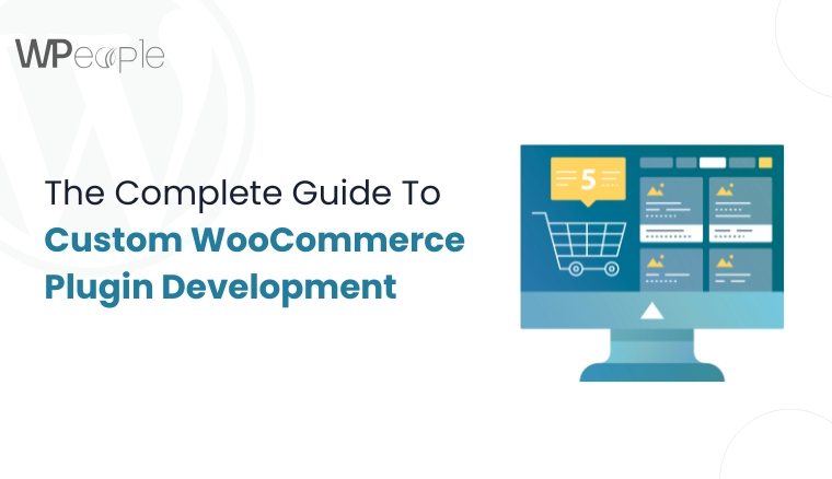 The Complete Guide To Custom WooCommerce Plugin Development