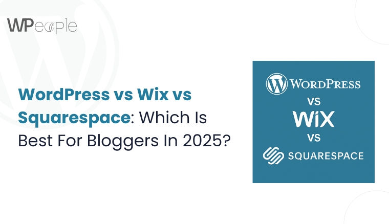 WordPress vs Wix vs Squarespace: Which Is Best For Bloggers In 2025?
