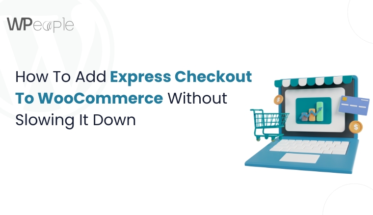 How To Add Express Checkout To WooCommerce Without Slowing It Down