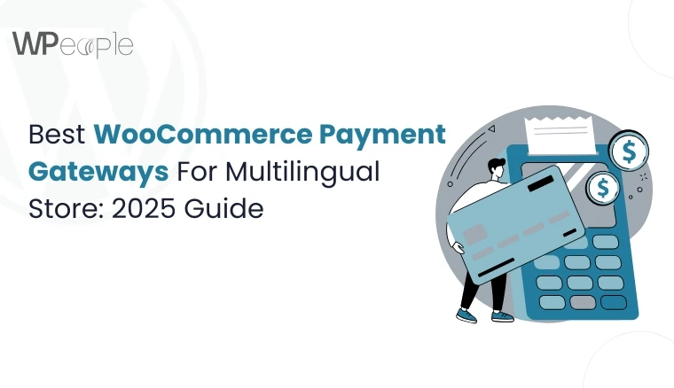 Best WooCommerce Payment Gateways For Multilingual Store: 2025 Guide